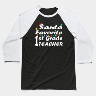 Santa Favorite 1st Grade Teacher Christmas Baseball T-Shirt